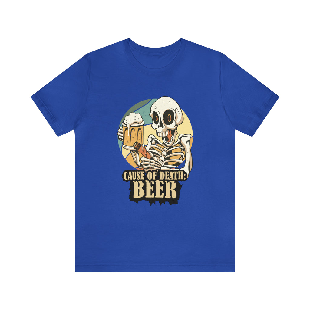 Beer Cause of Death Shirt | Drink Beer Unisex T-Shirt