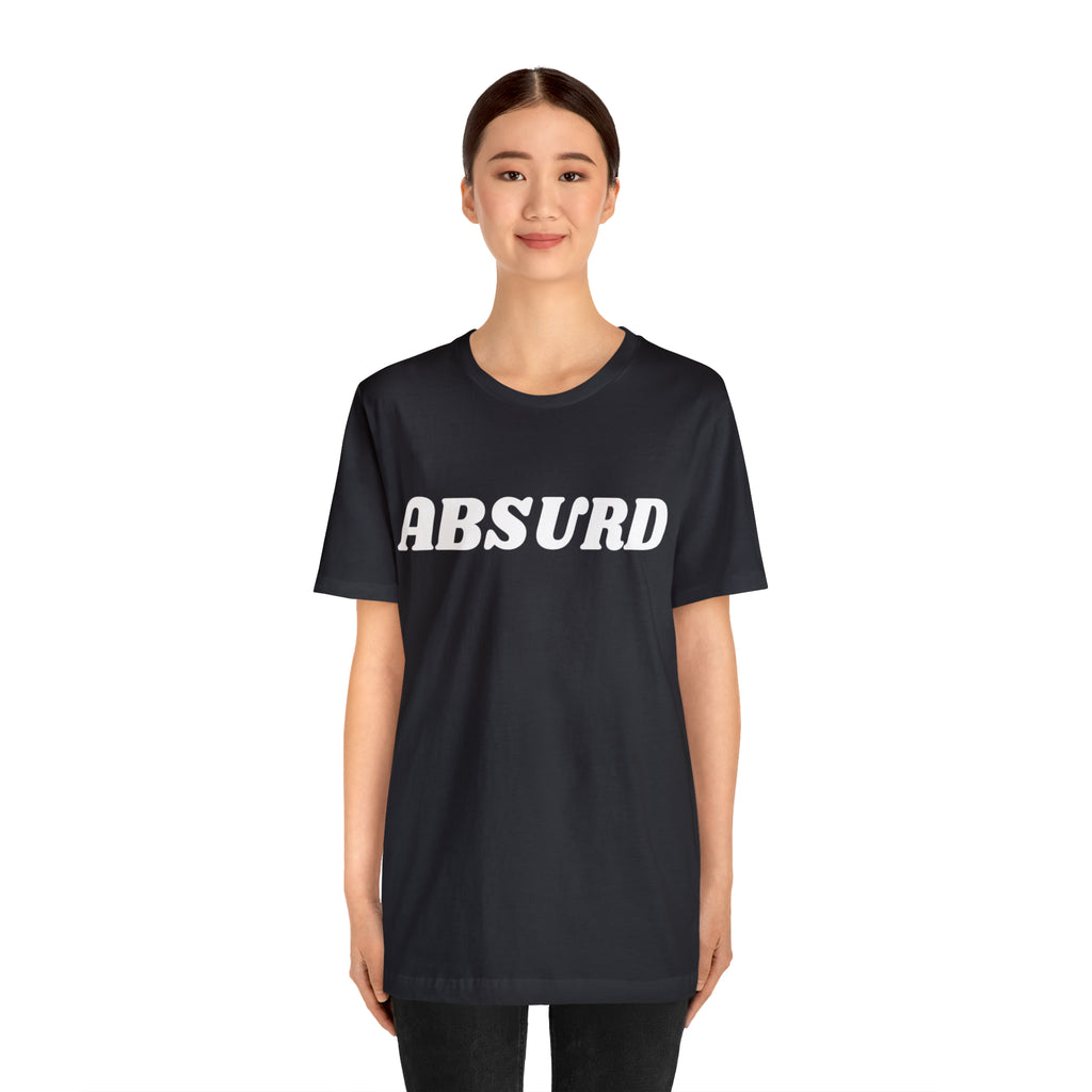 Absurd Funny Shirt | Hilarious Absurd Statement T-Shirt