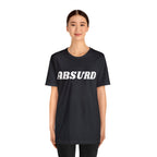 Absurd Funny Shirt | Hilarious Absurd Statement T-Shirt