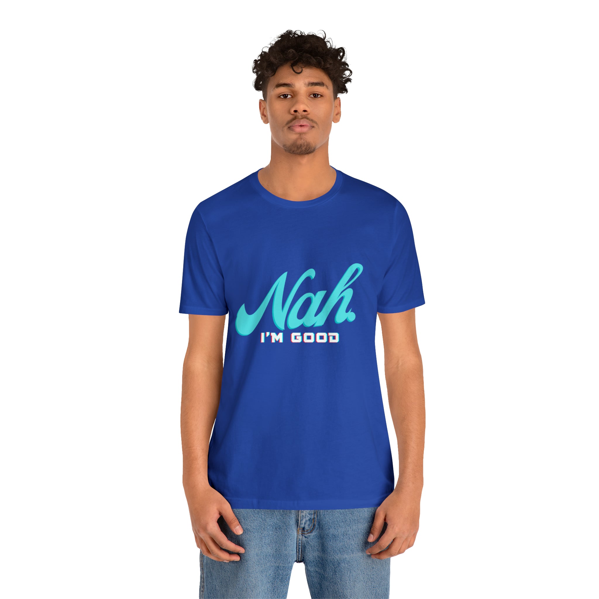 Nah I'm Good Shirt | Millennial Collection Unisex T-Shirt