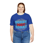 Sorry Not Sorry Shirt | Millennial Collection Unisex T-Shirt