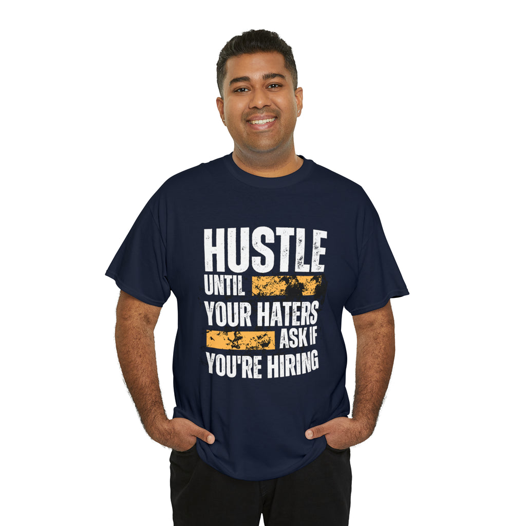 Hustle Until Your Haters Ask If You're Hiring Shirt | Humble Hustler Unisex T-Shirt