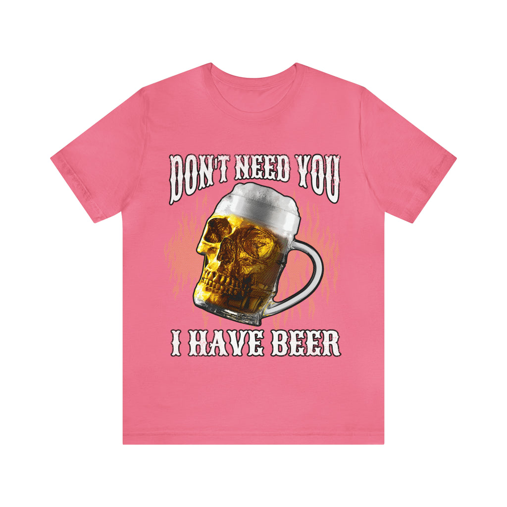 I Have Beer Shirt | Funny Drink Beer Unisex T-Shirt
