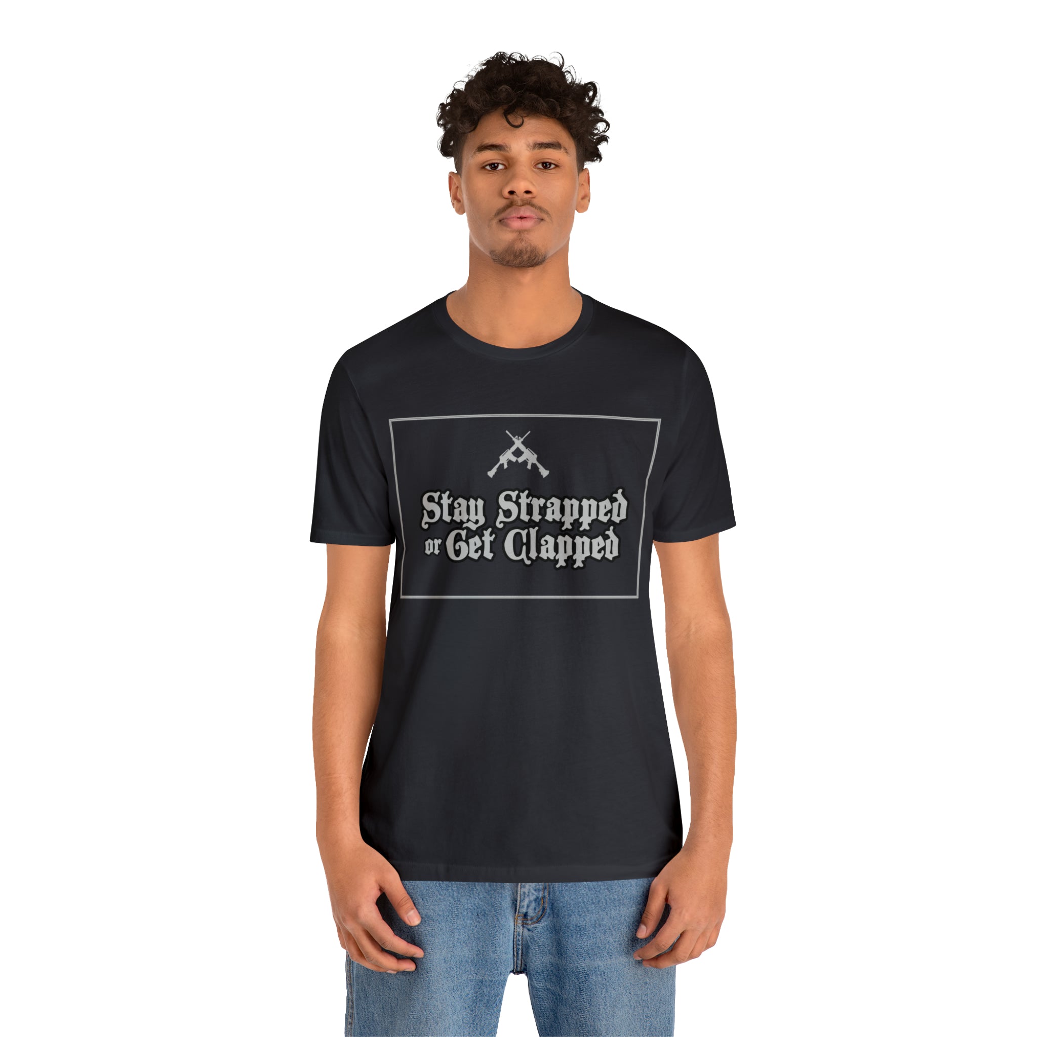 Stay Strapped or Get Clapped | Gun Firearms Self-Defense T-Shirt
