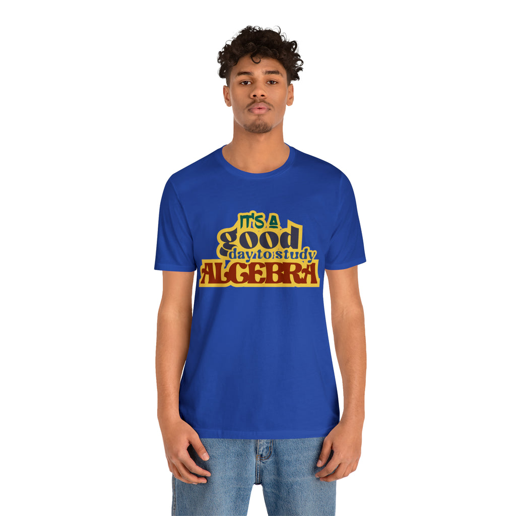It's a Good Day to Algebra Science | School Unisex T-Shirt