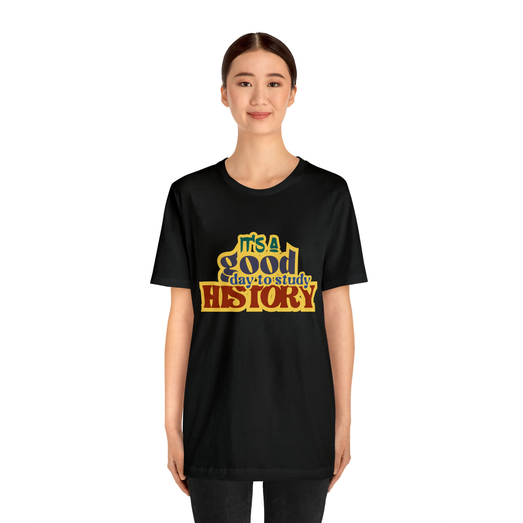 It's a Good Day to Study History Shirt | School Unisex T-Shirt