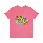 It's a Good Day to Do Arts Shirt | School Unisex T-Shirt