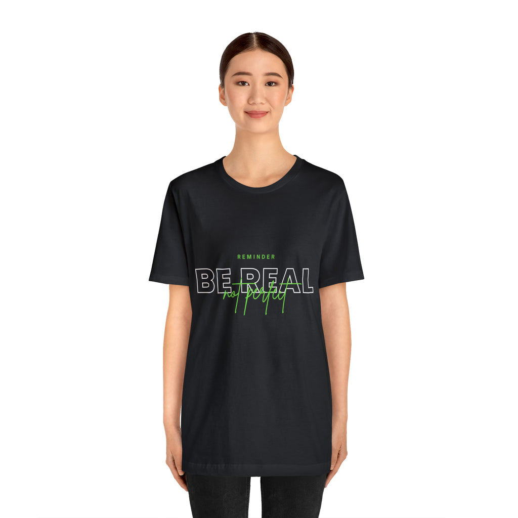 Reminder Be Real Not Perfect Shirt | Motivation Unisex T-Shirt
