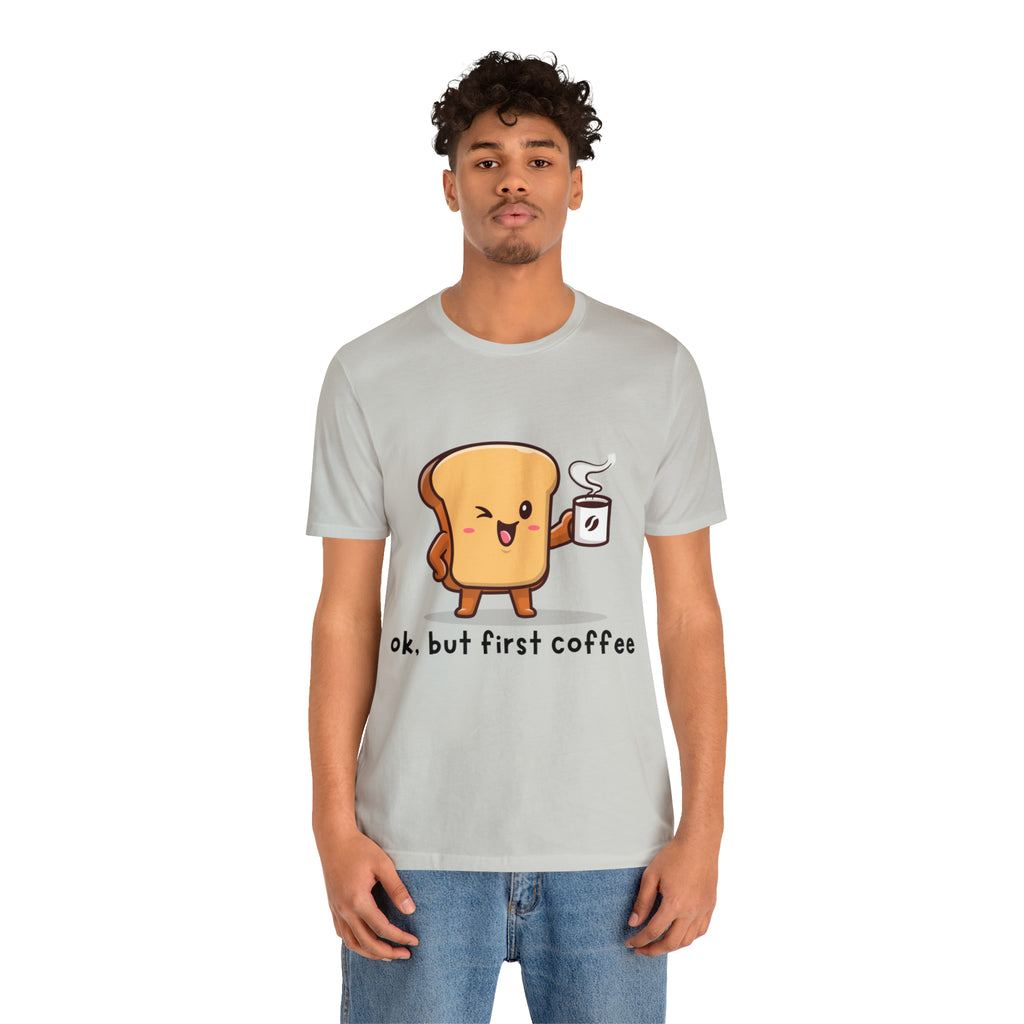 Ok, But First Coffee Shirt | Coffee Lover Unisex T-Shirt