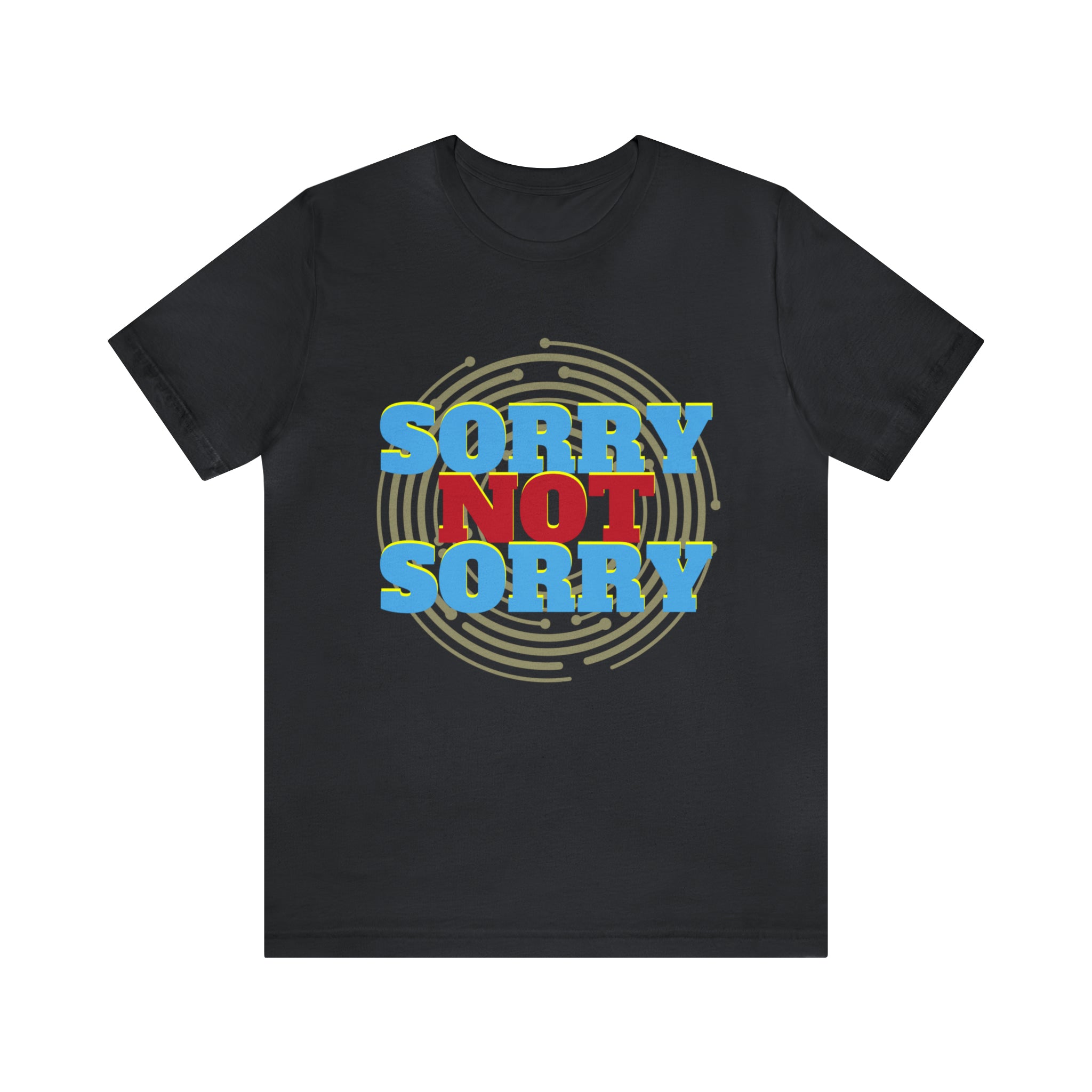Sorry Not Sorry Shirt | Millennial Collection Unisex T-Shirt