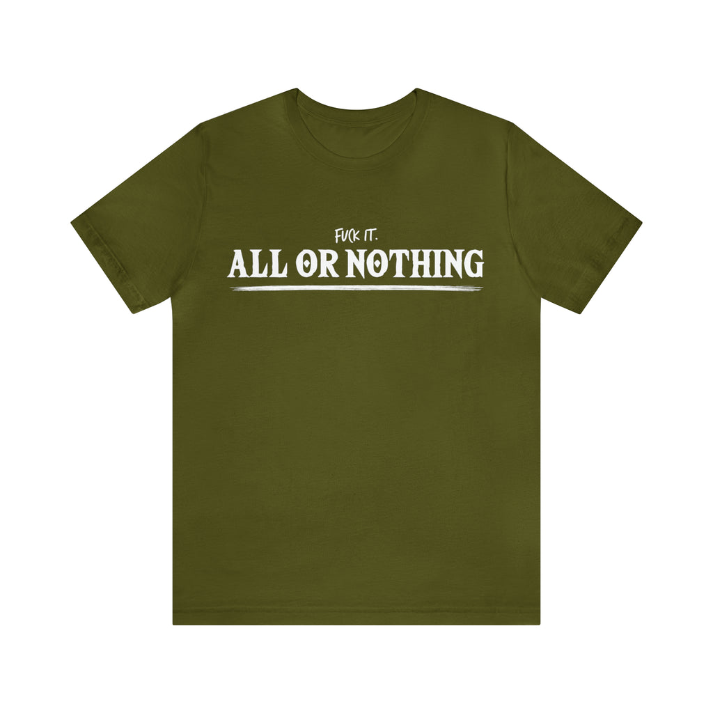 All or Nothing Shirt | F*ck it Unisex Statement T-Shirt