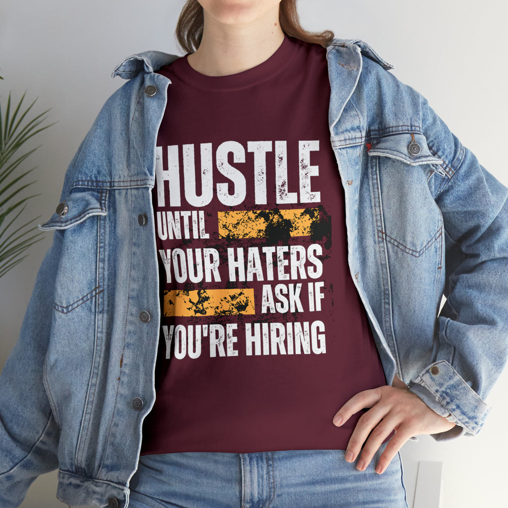 Hustle Until Your Haters Ask If You're Hiring Shirt | Humble Hustler Unisex T-Shirt