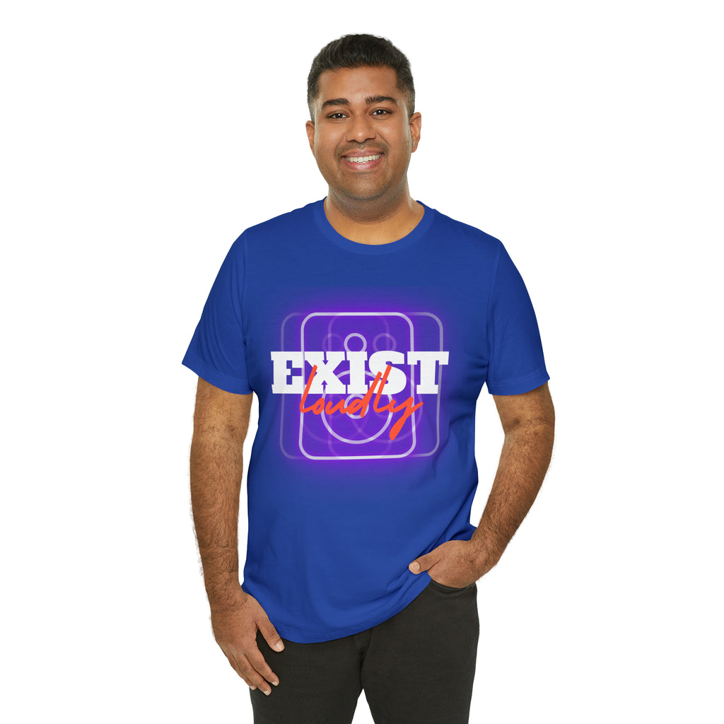 Exist Loudly Shirt | Trendy Statement Unisex T-Shirt