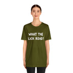 What The Lick Read Slang Shirt | Hilarious Statement T-Shirt