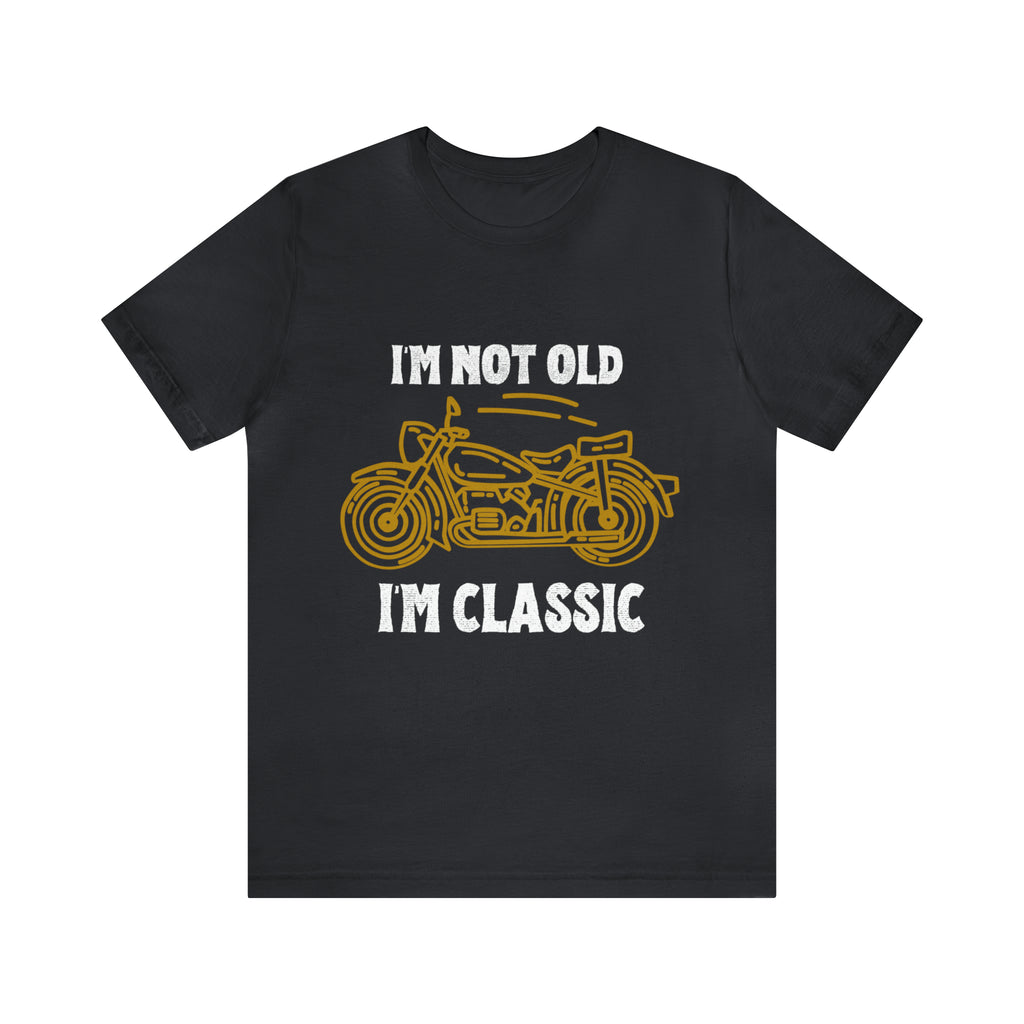 I'm Not Old I'm Classic Shirt | Retro Unisex T-Shirt