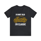 I'm Not Old I'm Classic Shirt | Retro Unisex T-Shirt