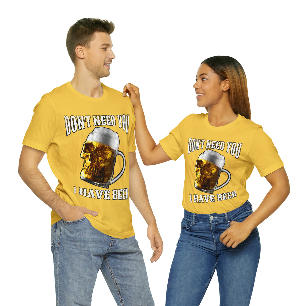 I Have Beer Shirt | Funny Drink Beer Unisex T-Shirt