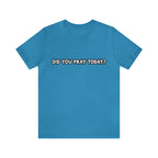 Did You Pray Today Shirt | Religious Prayer Reminder Statement T-Shirt