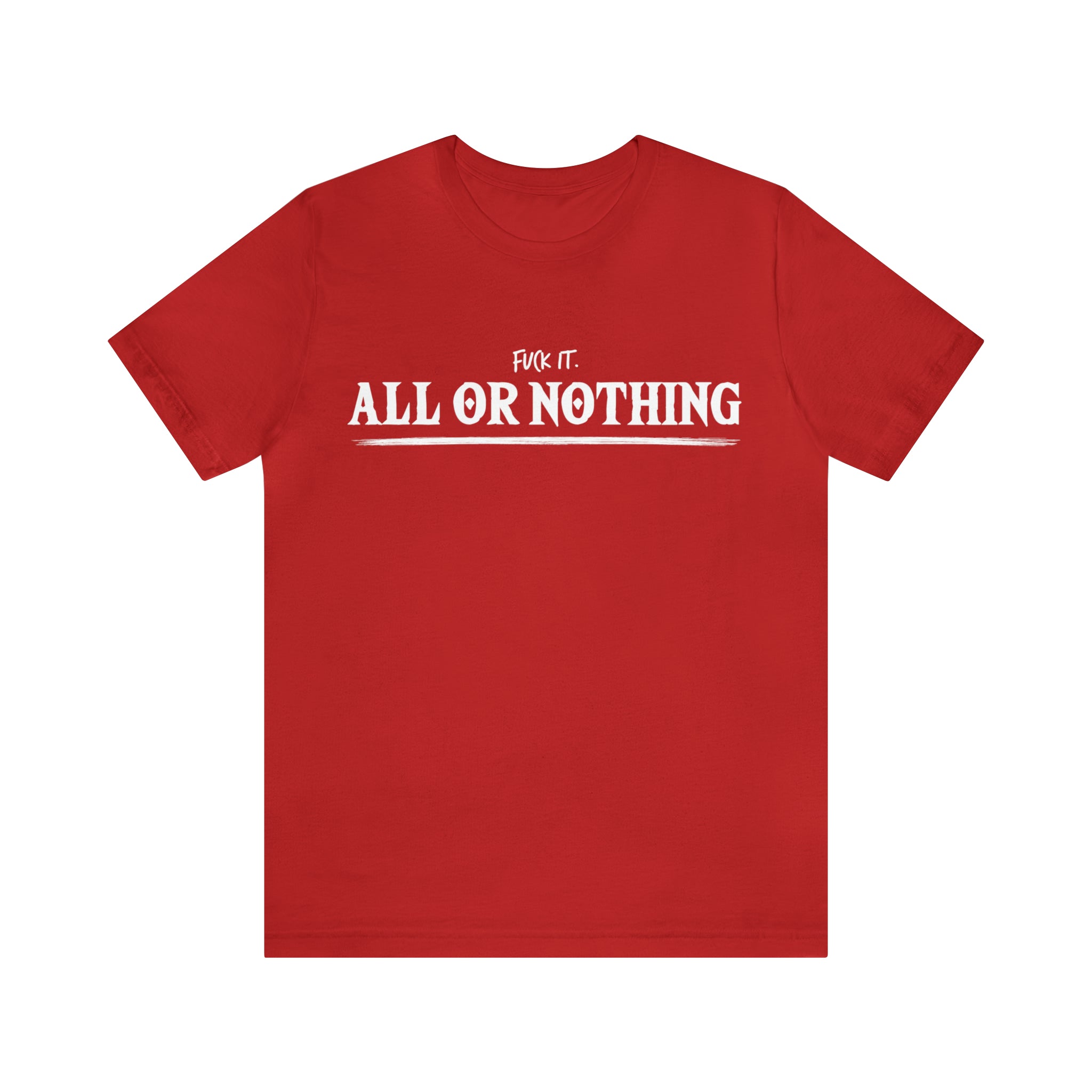 All or Nothing Shirt | F*ck it Unisex Statement T-Shirt