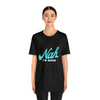 Nah I'm Good Shirt | Millennial Collection Unisex T-Shirt