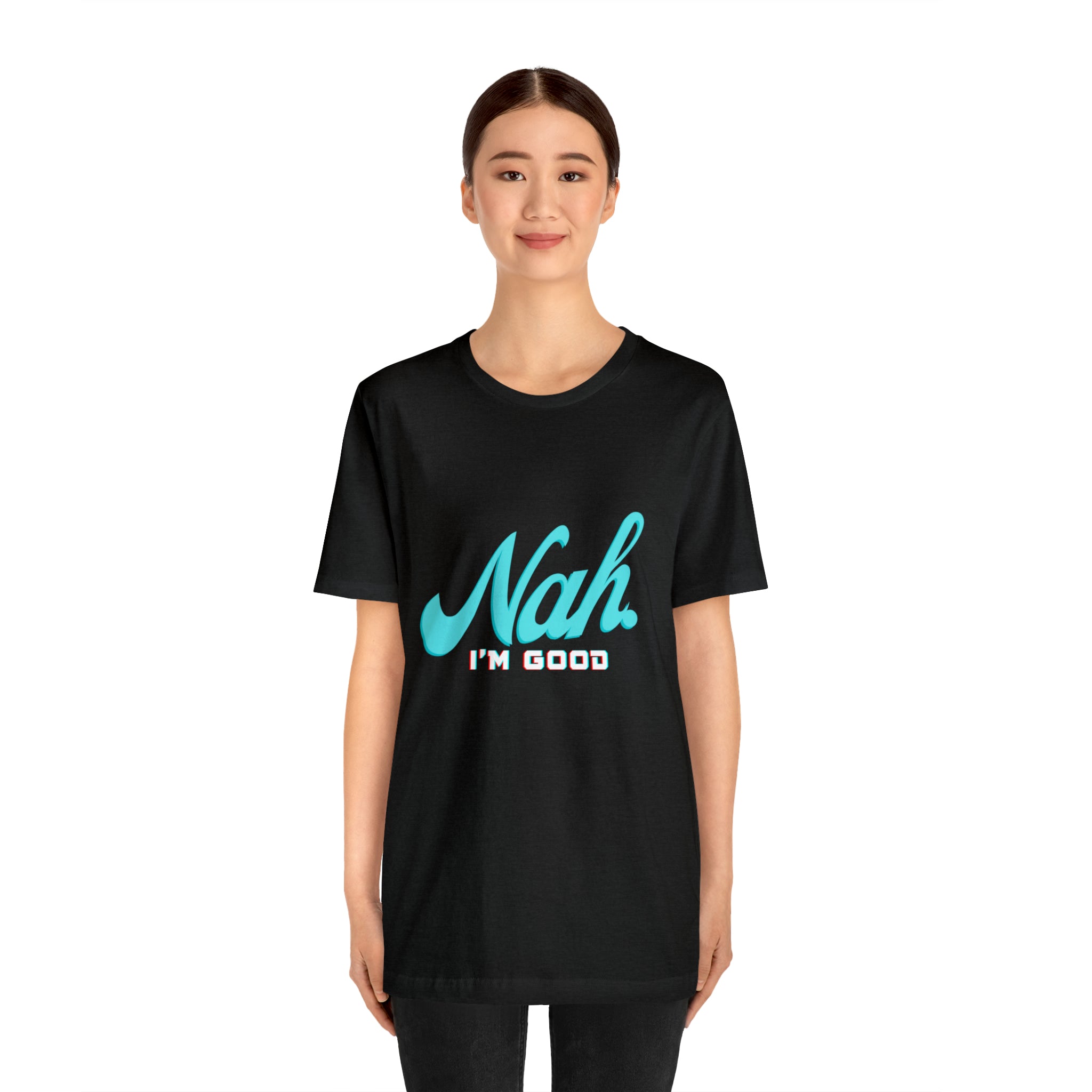 Nah I'm Good Shirt | Millennial Collection Unisex T-Shirt