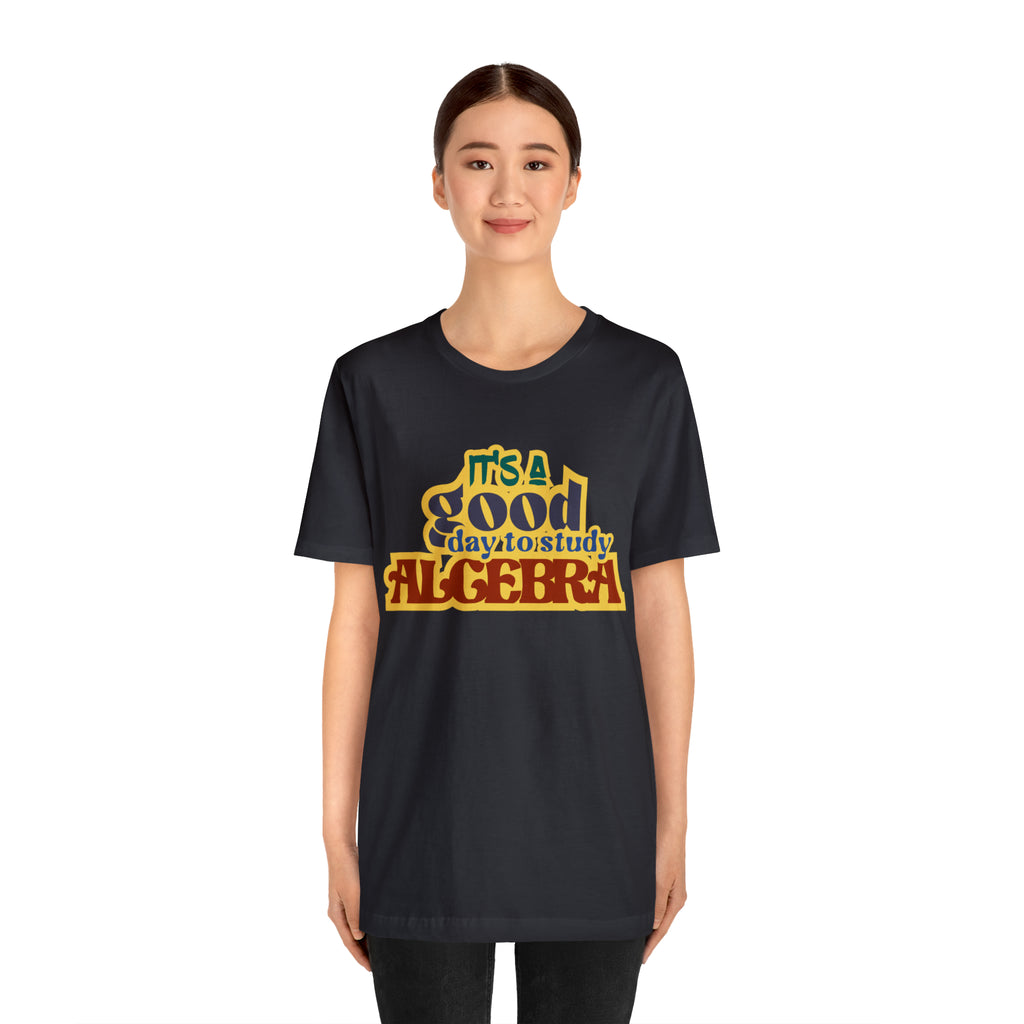 It's a Good Day to Algebra Science | School Unisex T-Shirt