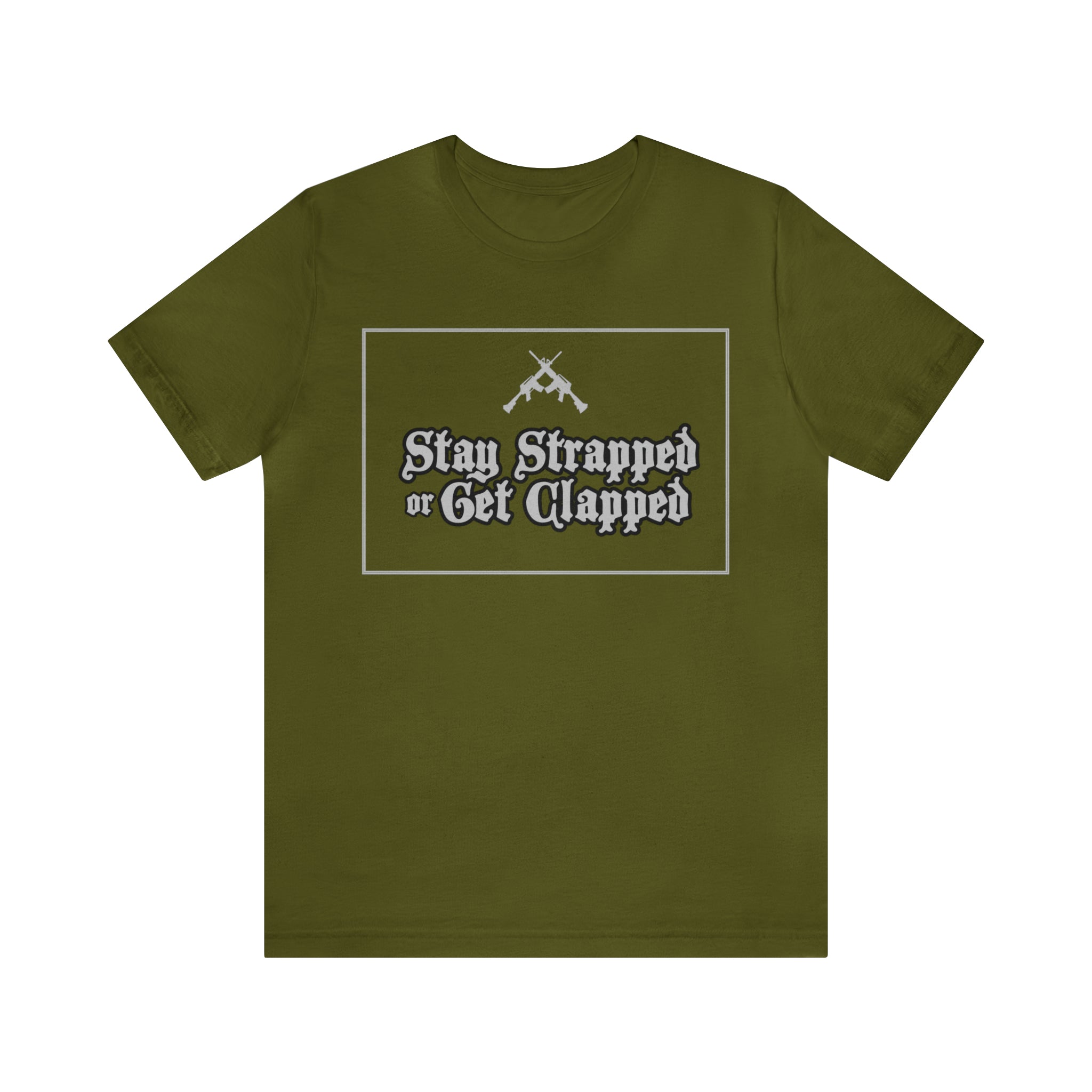 Stay Strapped or Get Clapped | Gun Firearms Self-Defense T-Shirt