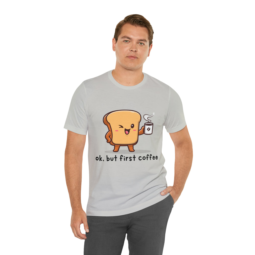 Ok, But First Coffee Shirt | Coffee Lover Unisex T-Shirt