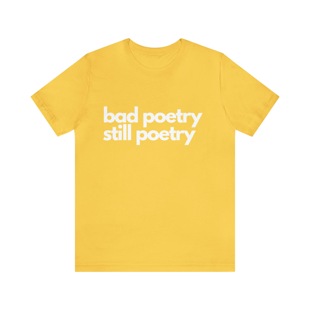 Bad Poetry Is Still Poetry Shirt | Bad Poetry Day T-Shirt