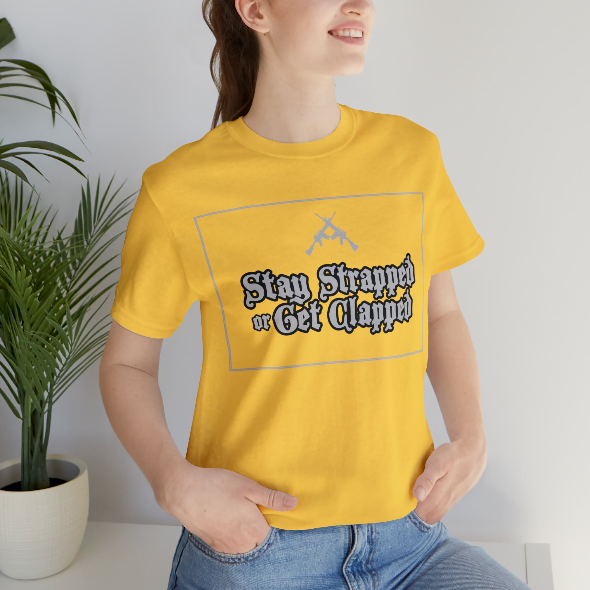 Stay Strapped or Get Clapped | Gun Firearms Self-Defense T-Shirt
