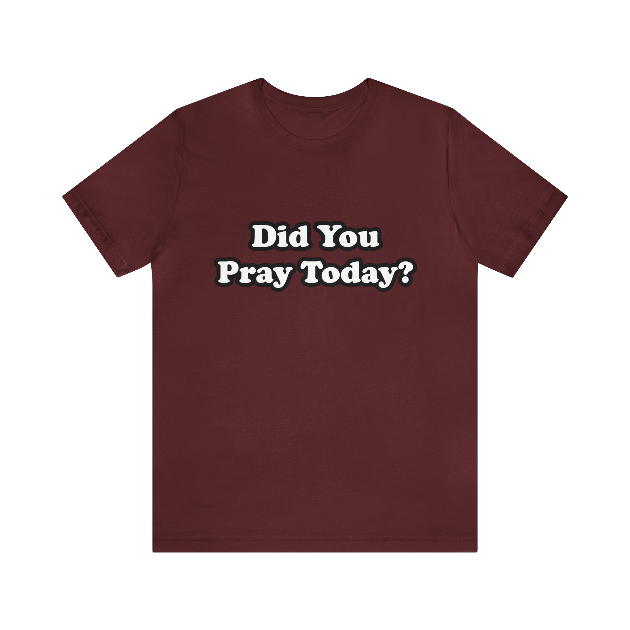 Did You Pray Today Shirt 2 | Religious Prayer Reminder Statement T-Shirt