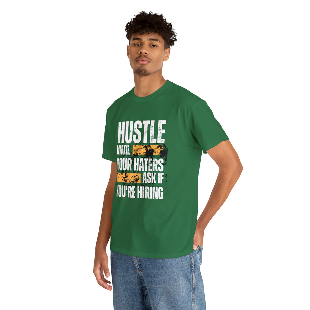 Hustle Until Your Haters Ask If You're Hiring Shirt | Humble Hustler Unisex T-Shirt