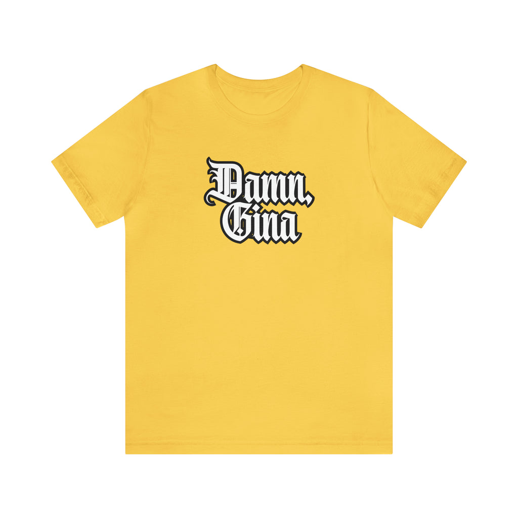 Damn, Gina! Shirt | Urban Streetwear Unisex Statement T-Shirt