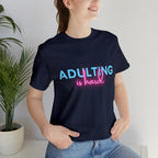 Adulting Is Hard Shirt | Millennial Collection Unisex T-Shirt