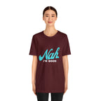 Nah I'm Good Shirt | Millennial Collection Unisex T-Shirt