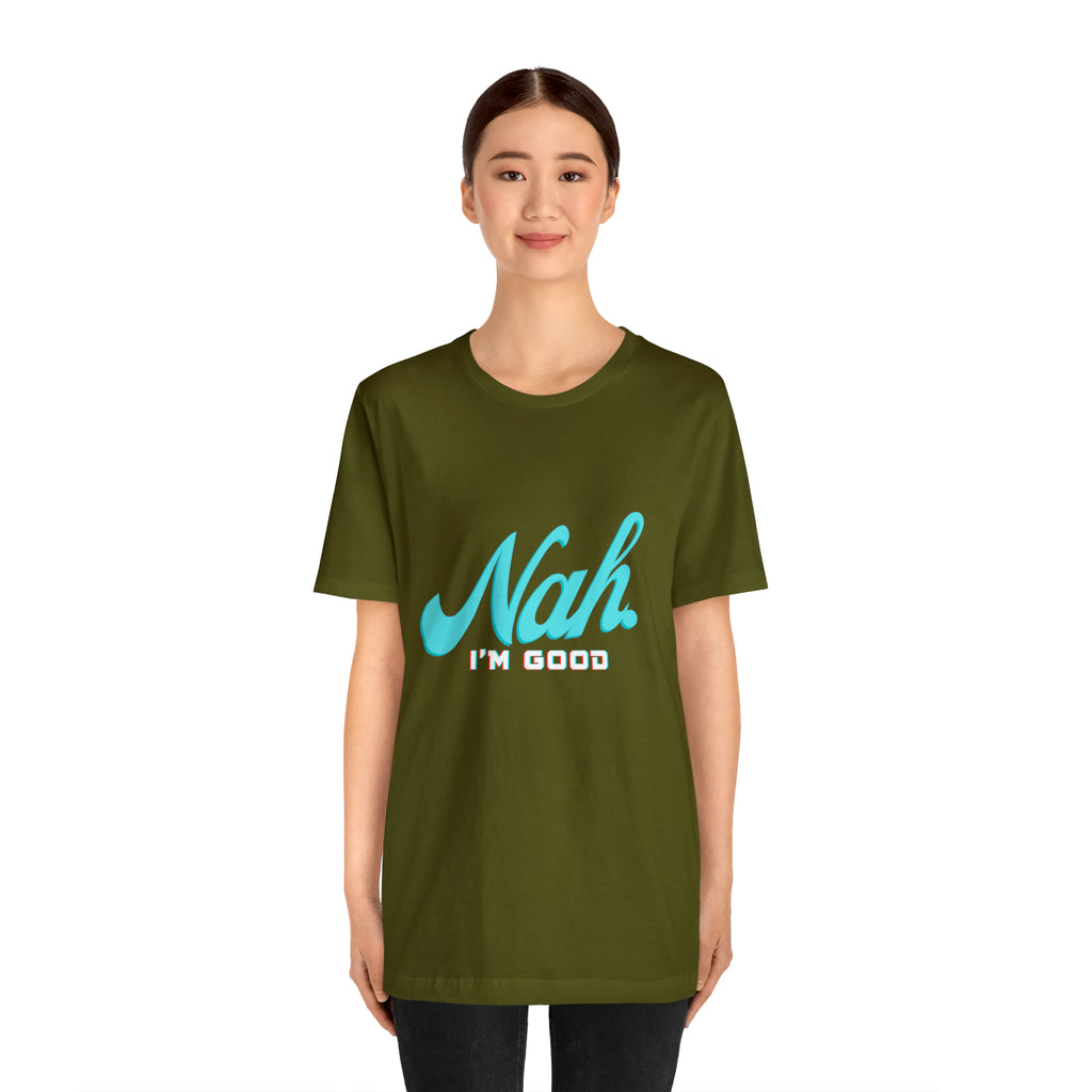 Nah I'm Good Shirt | Millennial Collection Unisex T-Shirt