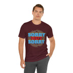Sorry Not Sorry Shirt | Millennial Collection Unisex T-Shirt