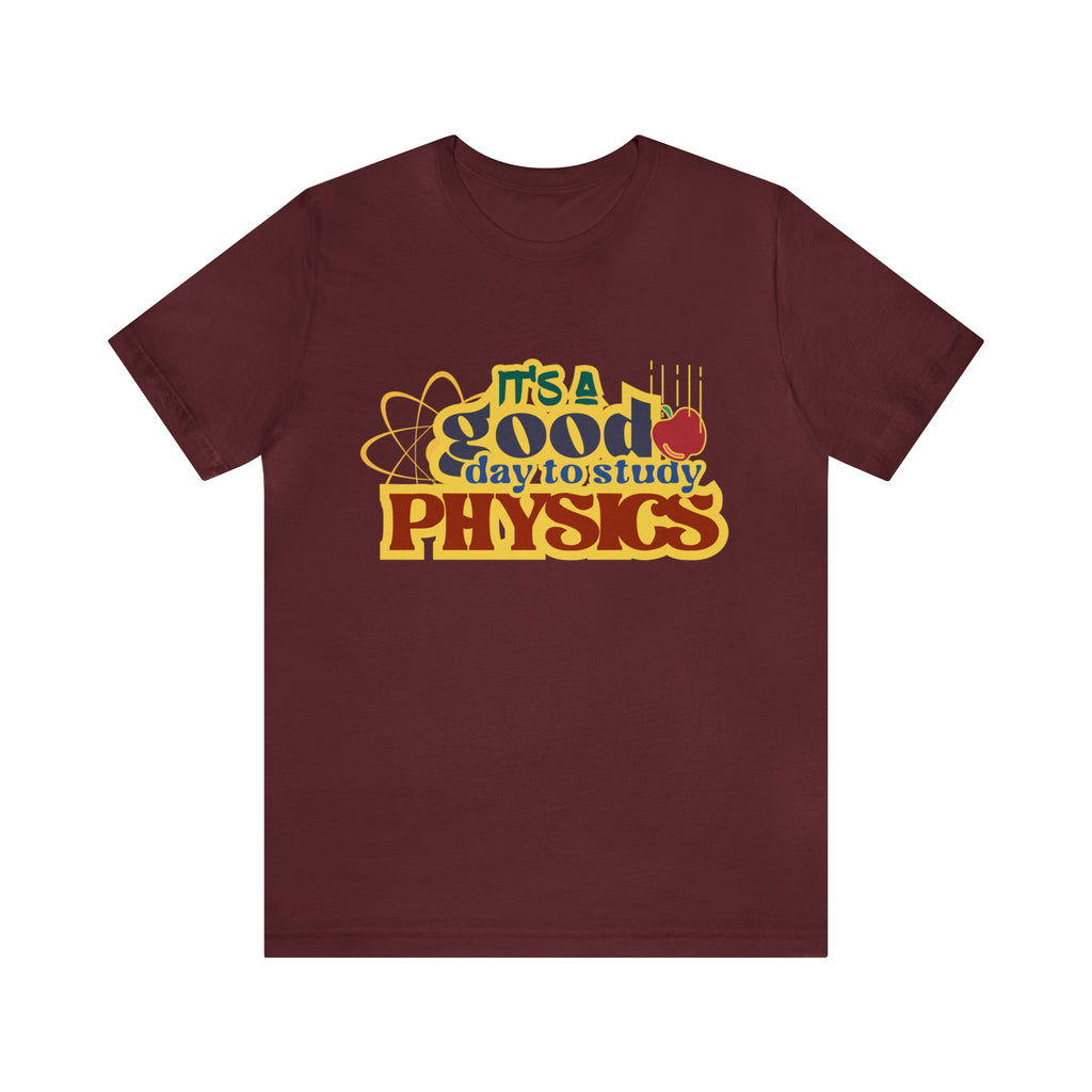 It's a Good Day to Study Physics Shirt | School Unisex T-Shirt