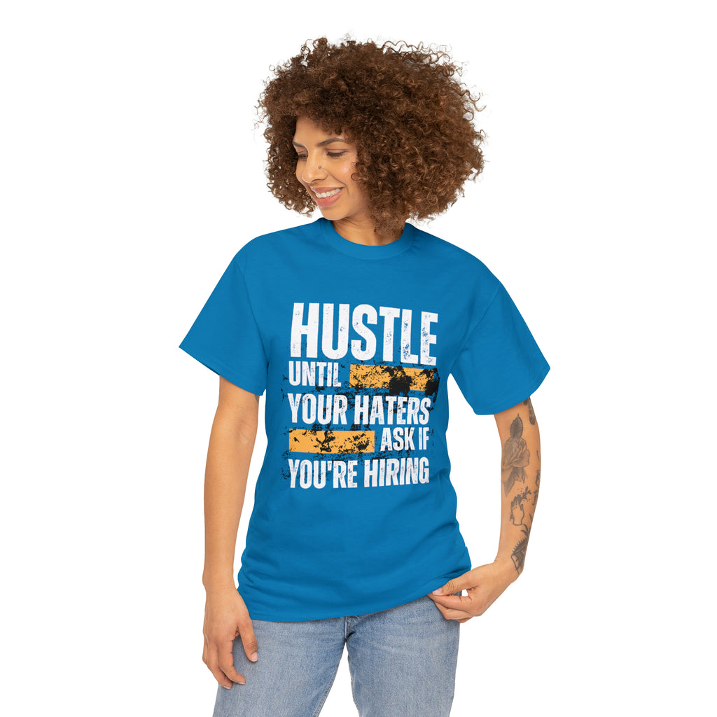 Hustle Until Your Haters Ask If You're Hiring Shirt | Humble Hustler Unisex T-Shirt