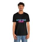 Adulting Is Hard Shirt | Millennial Collection Unisex T-Shirt