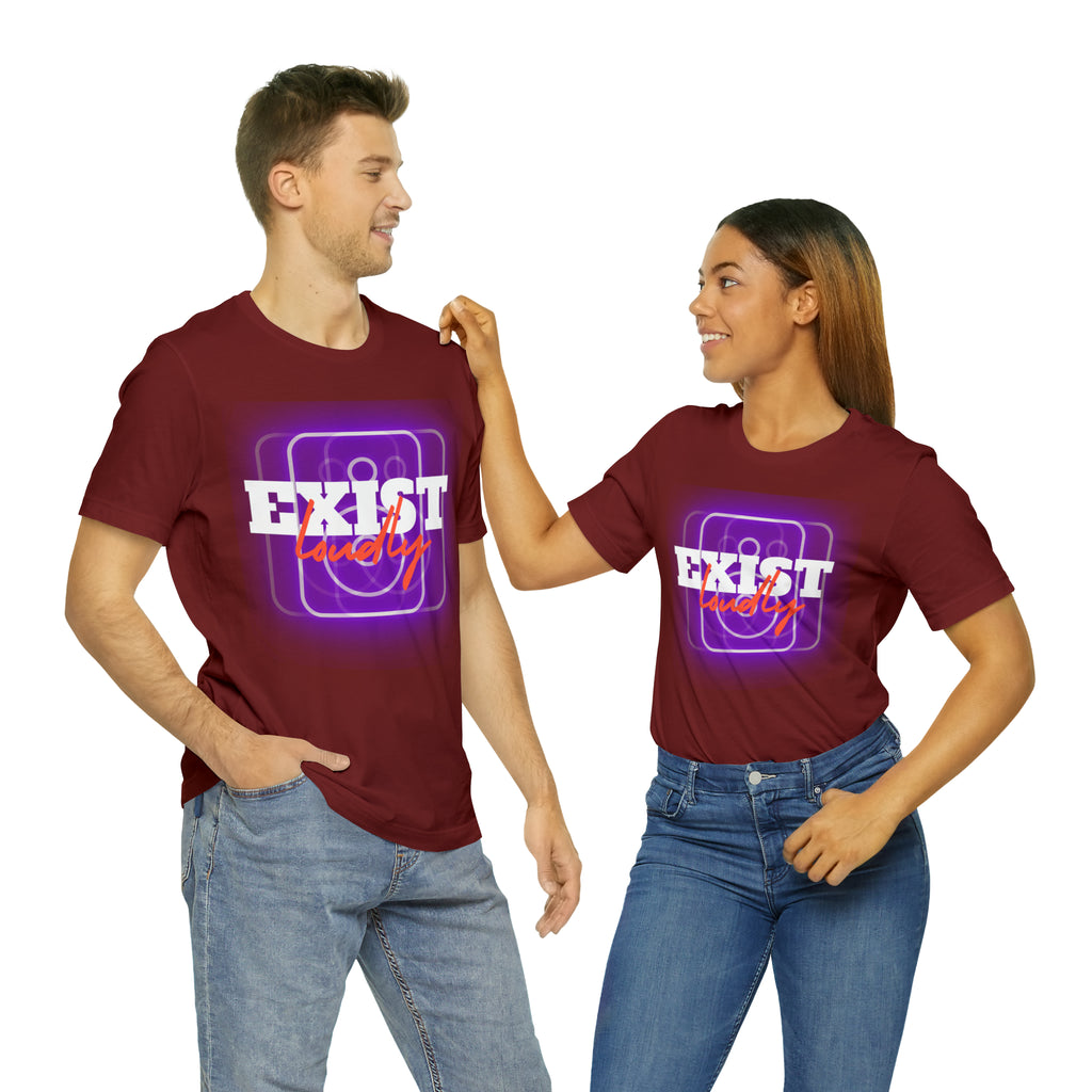 Exist Loudly Shirt | Trendy Statement Unisex T-Shirt