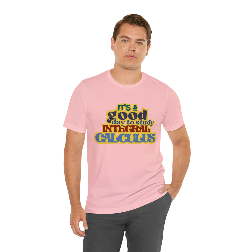 It's a Good Day to Study Integral Calculus | School Unisex T-Shirt