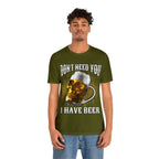 I Have Beer Shirt | Funny Drink Beer Unisex T-Shirt