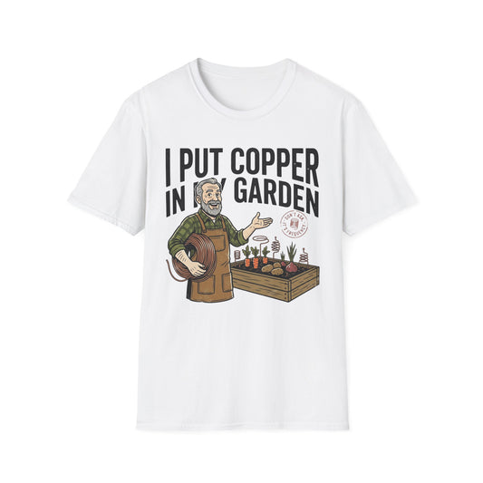 Gardener T-Shirt — "I Put Copper in My Garden" Funny Gardening Tee