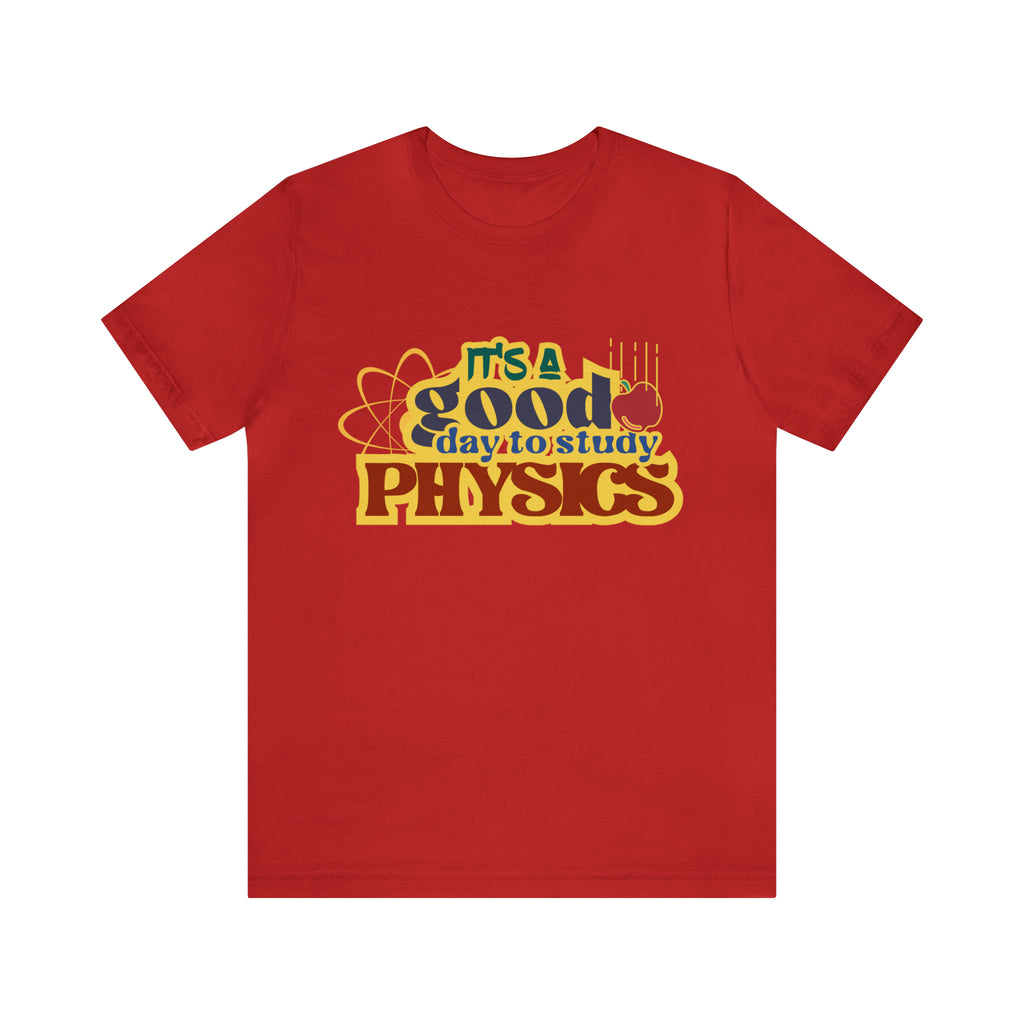 It's a Good Day to Study Physics Shirt | School Unisex T-Shirt