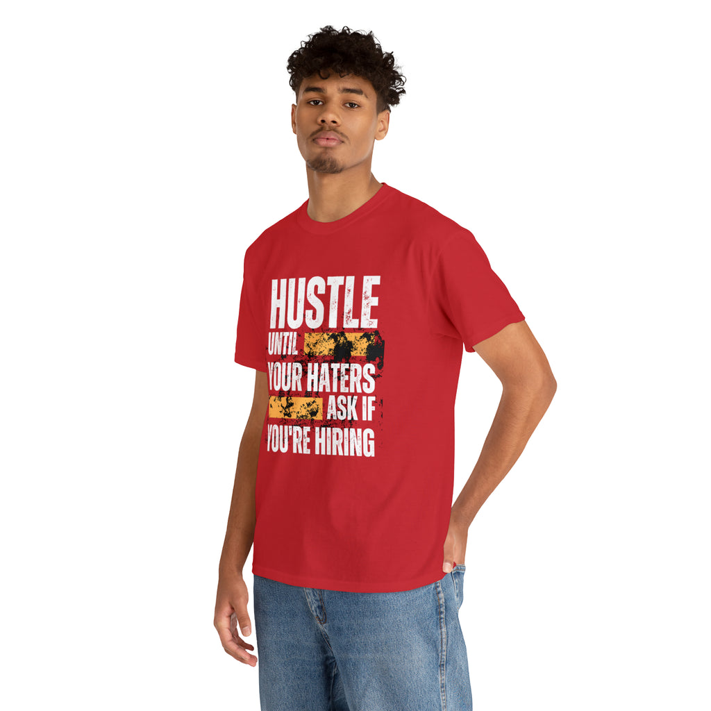 Hustle Until Your Haters Ask If You're Hiring Shirt | Humble Hustler Unisex T-Shirt