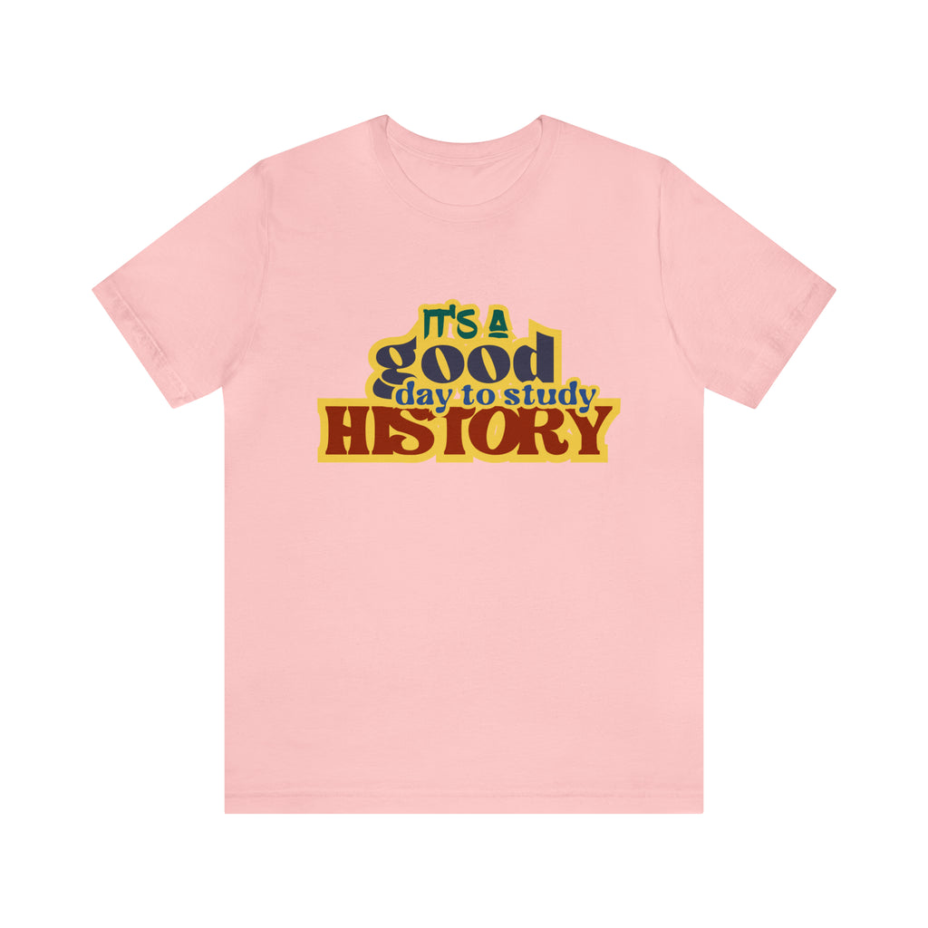 It's a Good Day to Study History Shirt | School Unisex T-Shirt