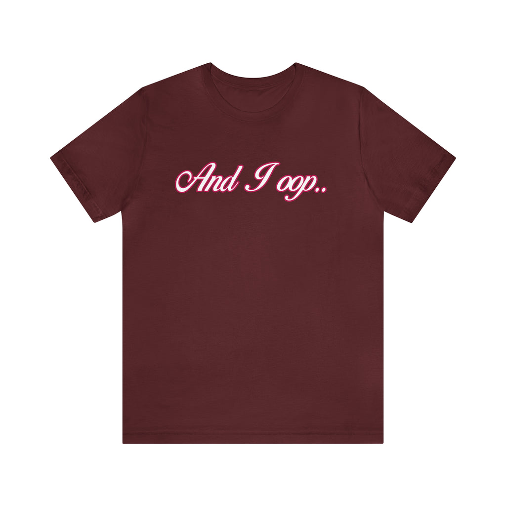 And I Ooop Funny Shirt | And I Ooop Statement T-Shirt