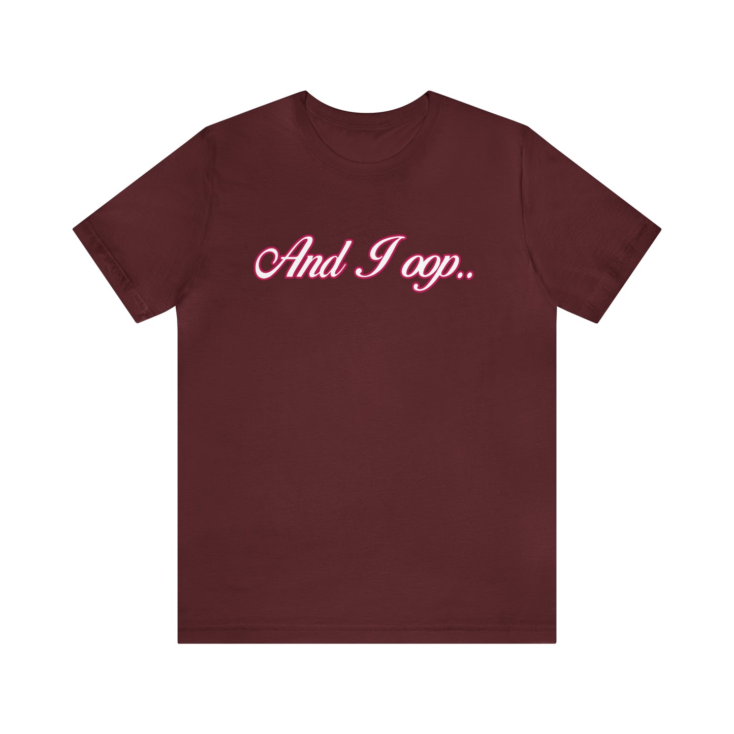 And I Ooop Funny Shirt | And I Ooop Statement T-Shirt