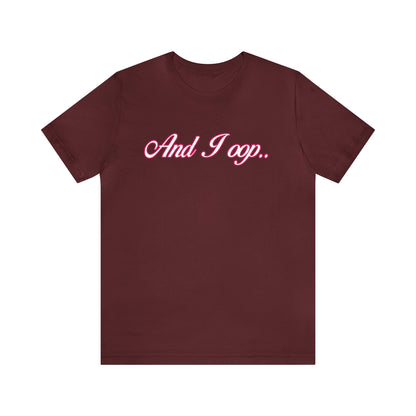 And I Ooop Funny Shirt | And I Ooop Statement T-Shirt